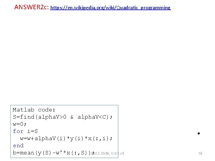 ANSWER 2 c: https: //en. wikipedia. org/wiki/Quadratic_programming • Matlab code: S=find(alpha. V>0 & alpha. ANSWER 2 c: https: //en. wikipedia. org/wiki/Quadratic_programming • Matlab code: S=find(alpha. V>0 & alpha.
