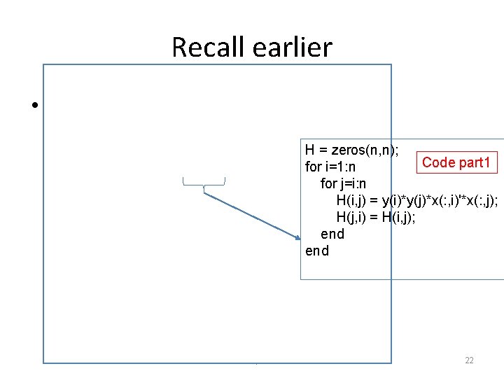 Recall earlier • H = zeros(n, n); Code part 1 for i=1: n for Recall earlier • H = zeros(n, n); Code part 1 for i=1: n for