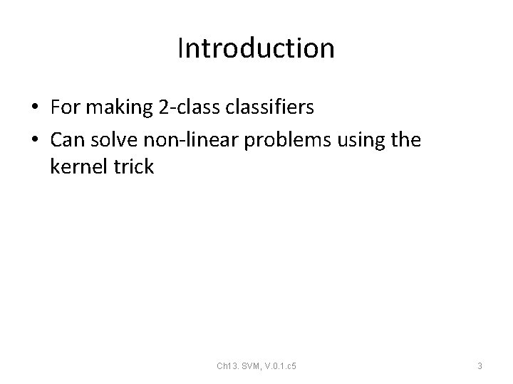 Introduction • For making 2 -classifiers • Can solve non-linear problems using the kernel Introduction • For making 2 -classifiers • Can solve non-linear problems using the kernel