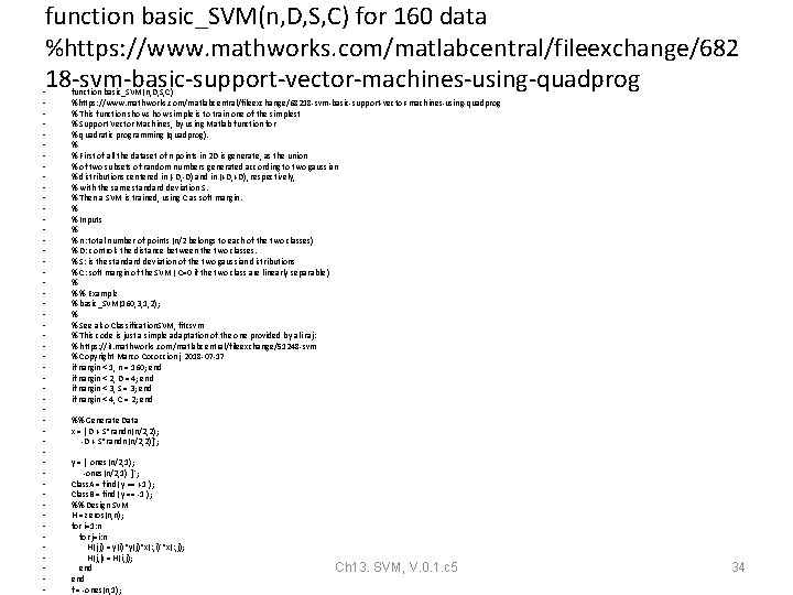 function basic_SVM(n, D, S, C) for 160 data %https: //www. mathworks. com/matlabcentral/fileexchange/682 18 -svm-basic-support-vector-machines-using-quadprog function basic_SVM(n, D, S, C) for 160 data %https: //www. mathworks. com/matlabcentral/fileexchange/682 18 -svm-basic-support-vector-machines-using-quadprog