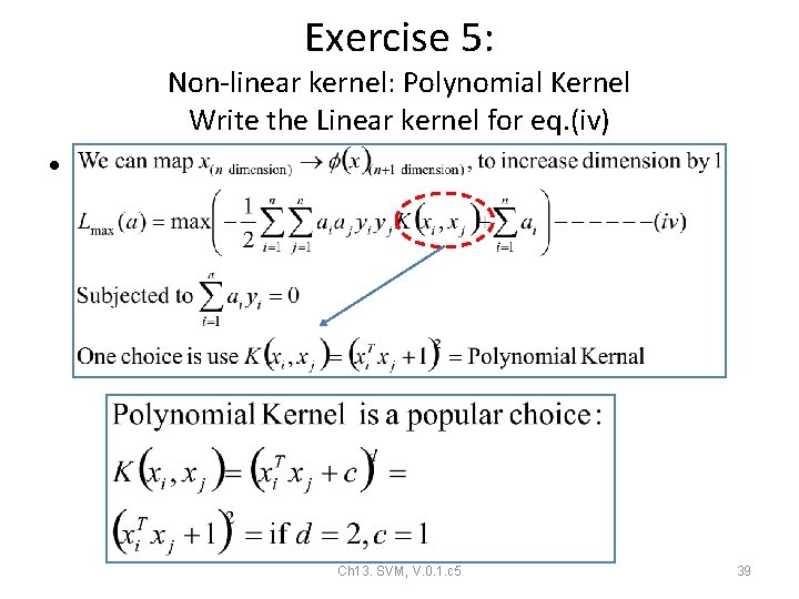 Exercise 5: Non-linear kernel: Polynomial Kernel Write the Linear kernel for eq. (iv) • Exercise 5: Non-linear kernel: Polynomial Kernel Write the Linear kernel for eq. (iv) •