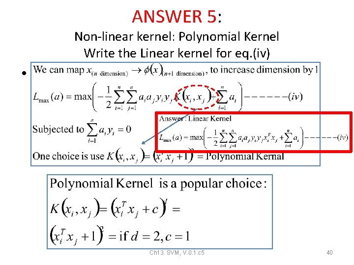 ANSWER 5: Non-linear kernel: Polynomial Kernel Write the Linear kernel for eq. (iv) • ANSWER 5: Non-linear kernel: Polynomial Kernel Write the Linear kernel for eq. (iv) •
