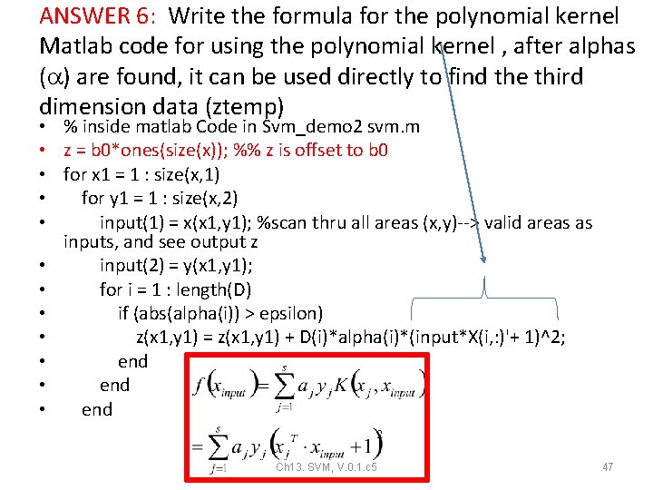 ANSWER 6: Write the formula for the polynomial kernel Matlab code for using the ANSWER 6: Write the formula for the polynomial kernel Matlab code for using the
