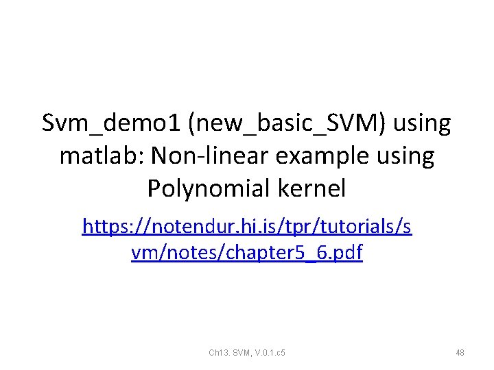 Svm_demo 1 (new_basic_SVM) using matlab: Non-linear example using Polynomial kernel https: //notendur. hi. is/tpr/tutorials/s Svm_demo 1 (new_basic_SVM) using matlab: Non-linear example using Polynomial kernel https: //notendur. hi. is/tpr/tutorials/s