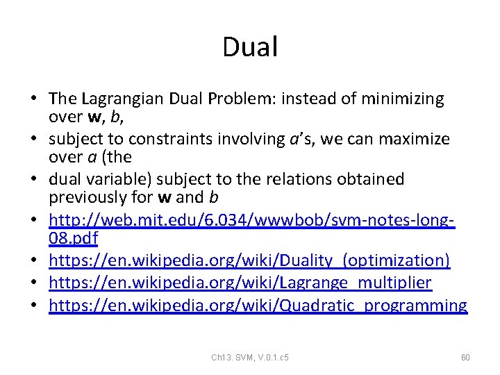 Dual • The Lagrangian Dual Problem: instead of minimizing over w, b, • subject Dual • The Lagrangian Dual Problem: instead of minimizing over w, b, • subject