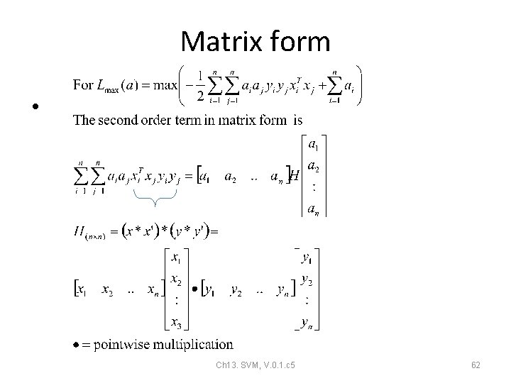 Matrix form • Ch 13. SVM, V. 0. 1. c 5 62 Matrix form • Ch 13. SVM, V. 0. 1. c 5 62
