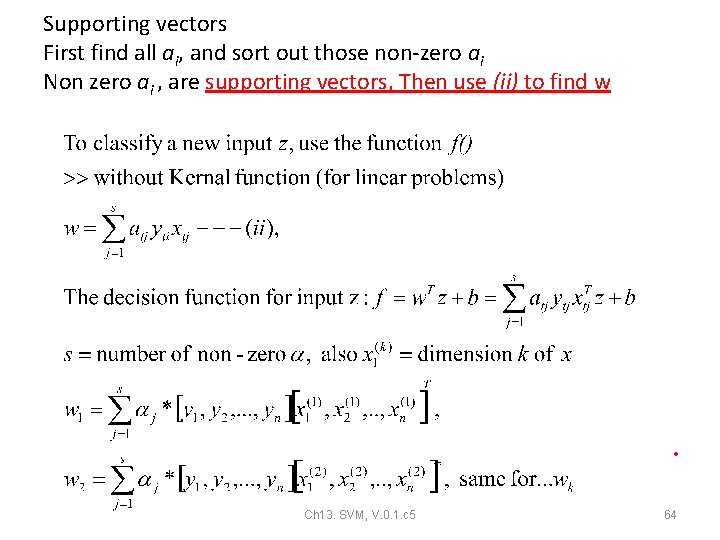 Supporting vectors First find all ai, and sort out those non-zero ai Non zero Supporting vectors First find all ai, and sort out those non-zero ai Non zero