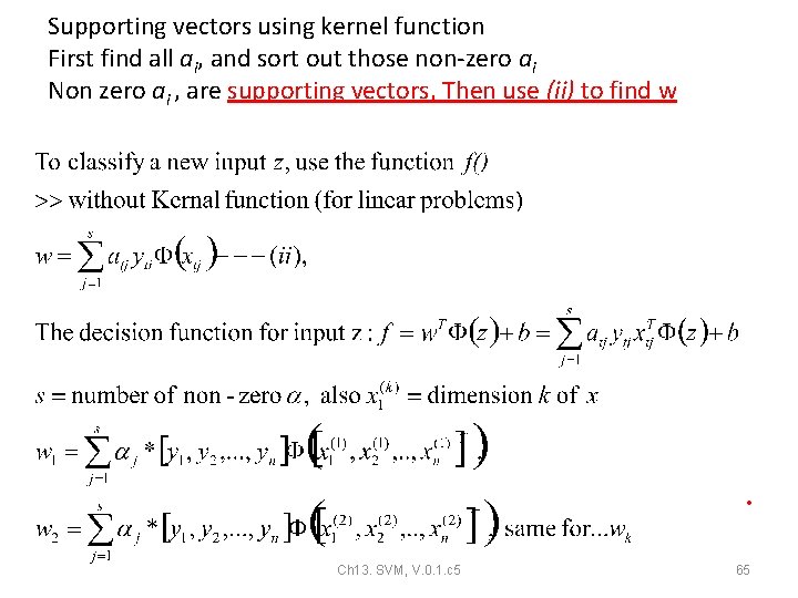 Supporting vectors using kernel function First find all ai, and sort out those non-zero Supporting vectors using kernel function First find all ai, and sort out those non-zero