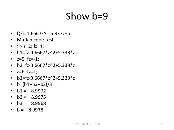 Show b=9 • • • • f(z)=0. 6667 z^2 -5. 333 z+b Matlab code Show b=9 • • • • f(z)=0. 6667 z^2 -5. 333 z+b Matlab code