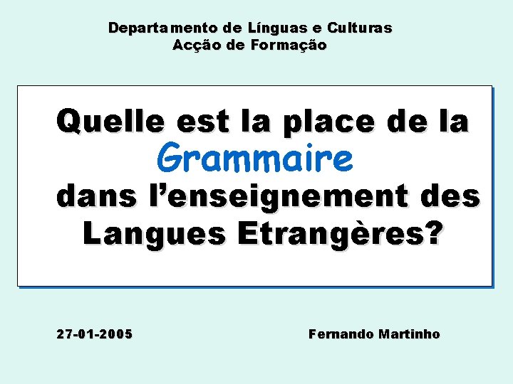 Departamento de Línguas e Culturas Acção de Formação Quelle est la place de la