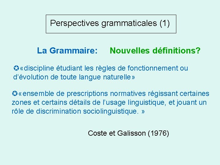 Perspectives grammaticales (1) La Grammaire: Nouvelles définitions? «discipline étudiant les règles de fonctionnement ou