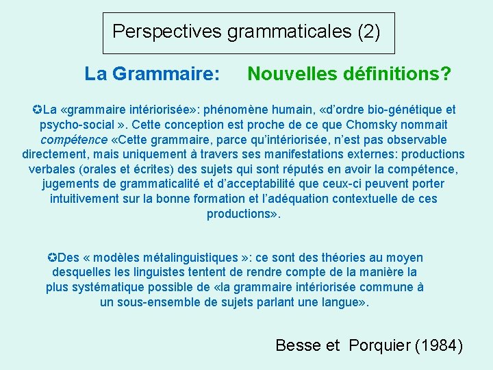 Perspectives grammaticales (2) La Grammaire: Nouvelles définitions? La «grammaire intériorisée» : phénomène humain, «d’ordre