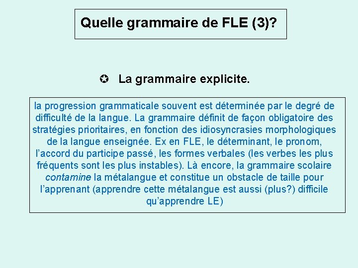 Quelle grammaire de FLE (3)? La grammaire explicite. la progression grammaticale souvent est déterminée