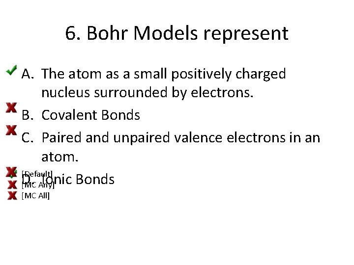 6. Bohr Models represent A. The atom as a small positively charged nucleus surrounded