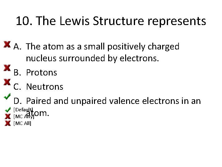 10. The Lewis Structure represents A. The atom as a small positively charged nucleus