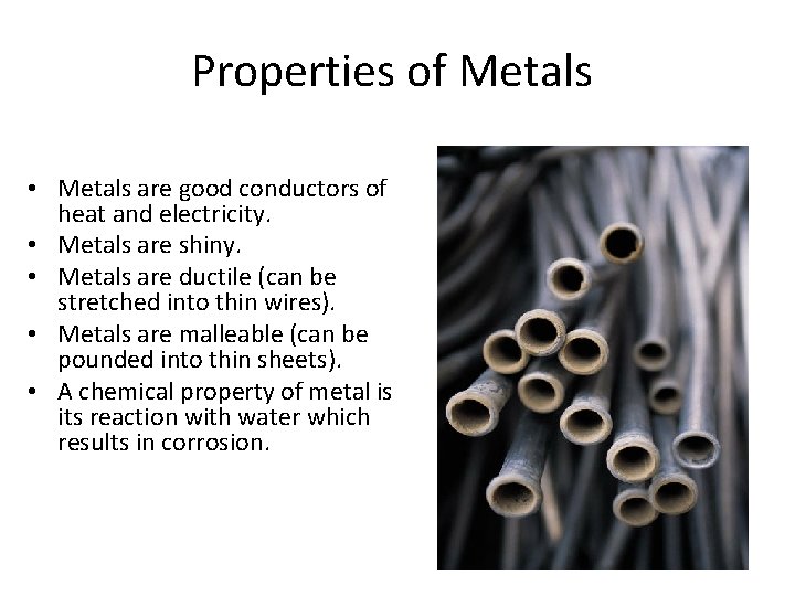 Properties of Metals • Metals are good conductors of heat and electricity. • Metals