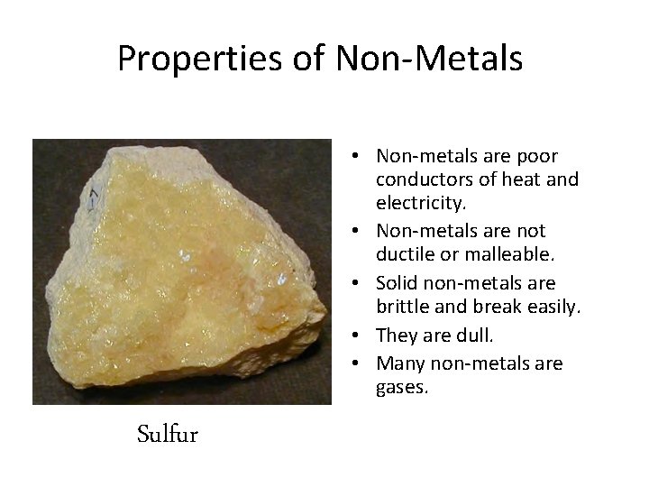 Properties of Non-Metals • Non-metals are poor conductors of heat and electricity. • Non-metals