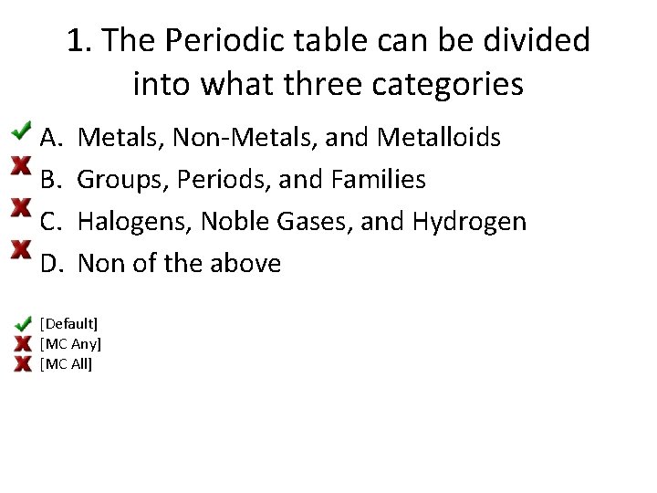 1. The Periodic table can be divided into what three categories A. B. C.