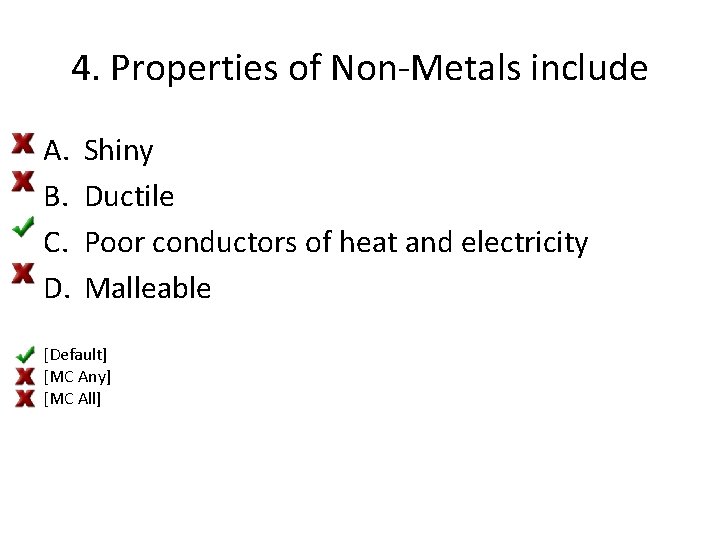 4. Properties of Non-Metals include A. B. C. D. Shiny Ductile Poor conductors of