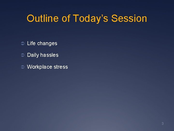 Outline of Today’s Session Ü Life changes Ü Daily hassles Ü Workplace stress 3