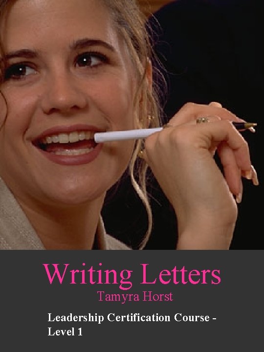 Writing Letters Tamyra Horst Leadership Certification Course Level 1 