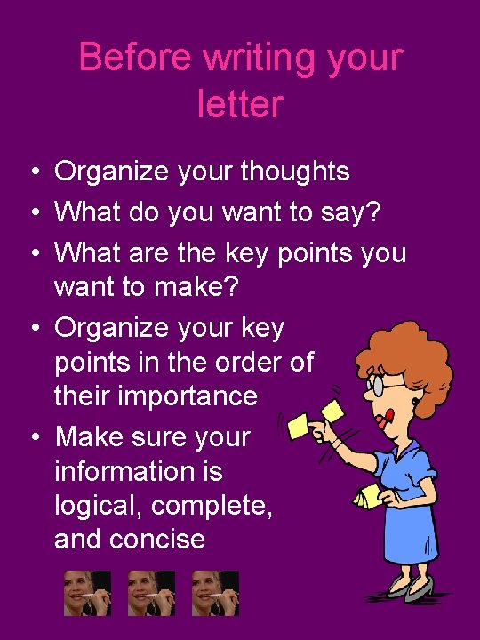 Before writing your letter • Organize your thoughts • What do you want to