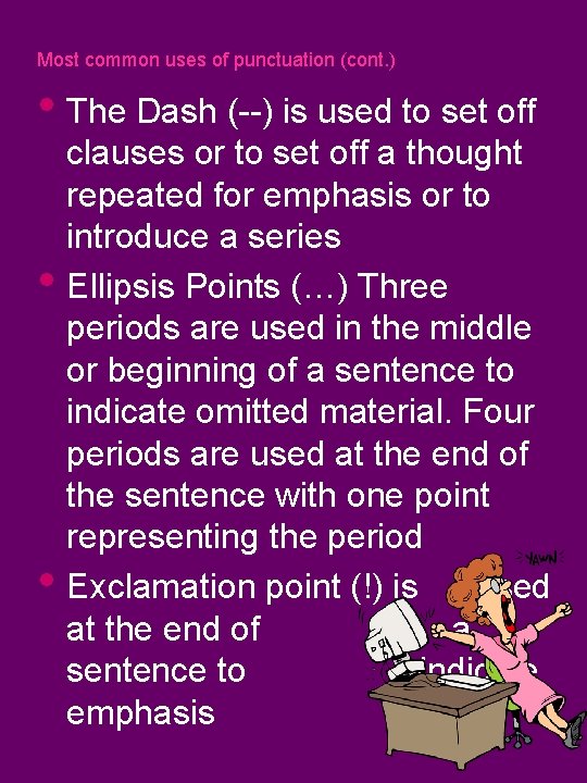 Most common uses of punctuation (cont. ) • The Dash (--) is used to