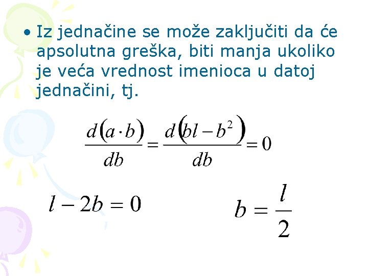  • Iz jednačine se može zaključiti da će apsolutna greška, biti manja ukoliko