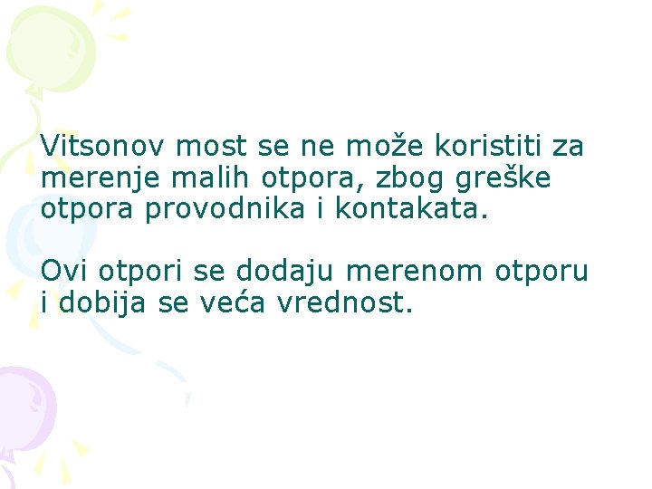 Vitsonov most se ne može koristiti za merenje malih otpora, zbog greške otpora provodnika