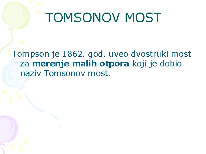 TOMSONOV MOST Tompson je 1862. god. uveo dvostruki most za merenje malih otpora koji