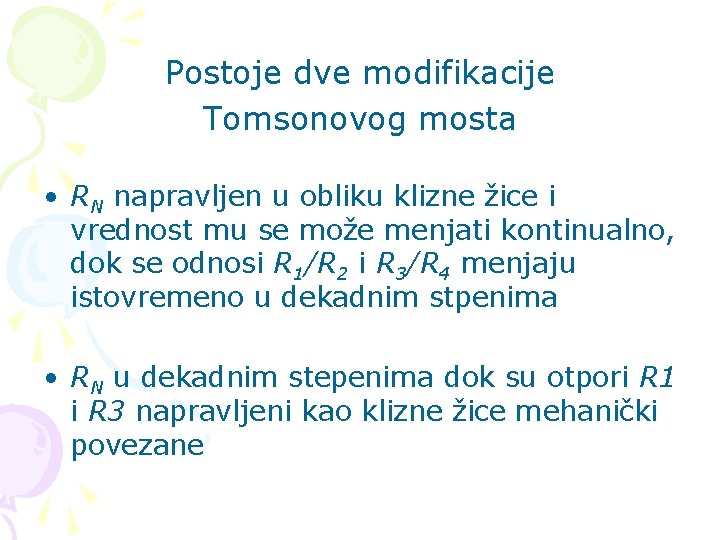 Postoje dve modifikacije Tomsonovog mosta • RN napravljen u obliku klizne žice i vrednost