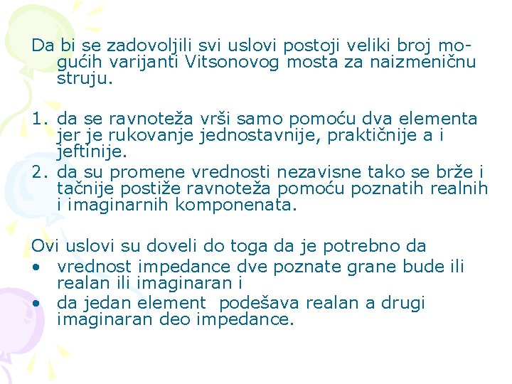 Da bi se zadovoljili svi uslovi postoji veliki broj mogućih varijanti Vitsonovog mosta za