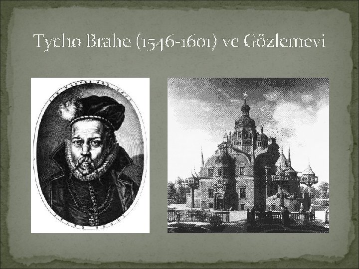 Tycho Brahe (1546 -1601) ve Gözlemevi 