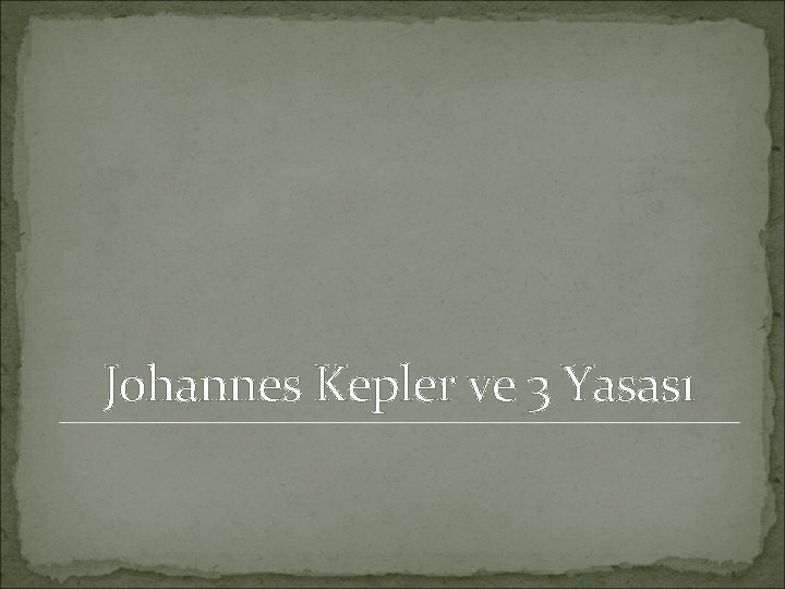Johannes Kepler ve 3 Yasası 