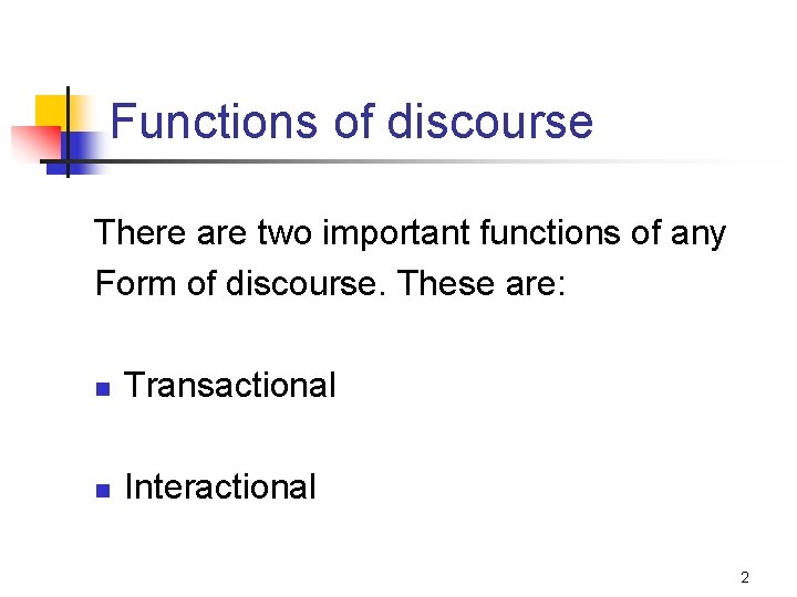 Functions of discourse There are two important functions of any Form of discourse. These