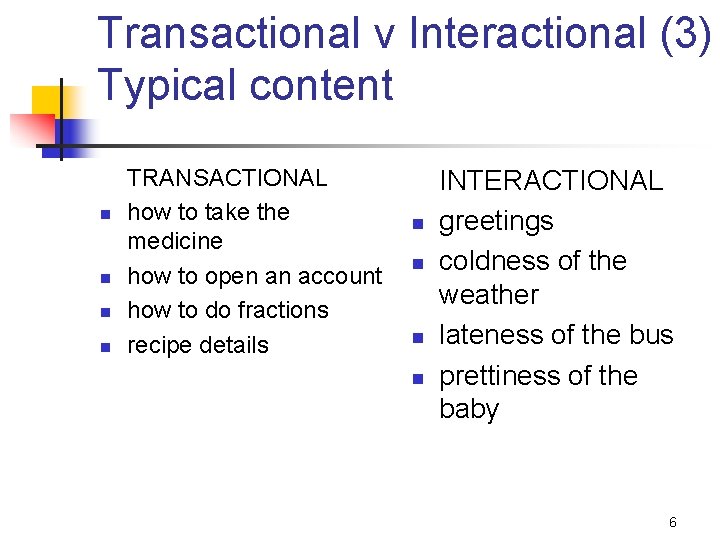 Transactional v Interactional (3) Typical content n n TRANSACTIONAL how to take the medicine