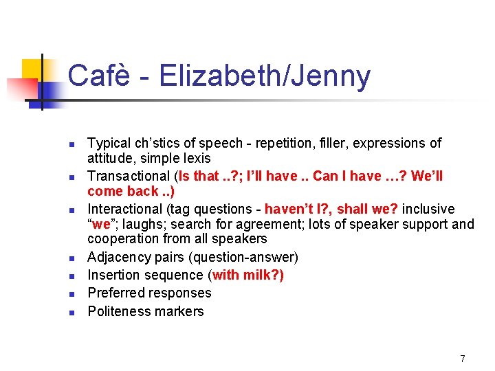 Cafè - Elizabeth/Jenny n n n n Typical ch’stics of speech - repetition, filler,