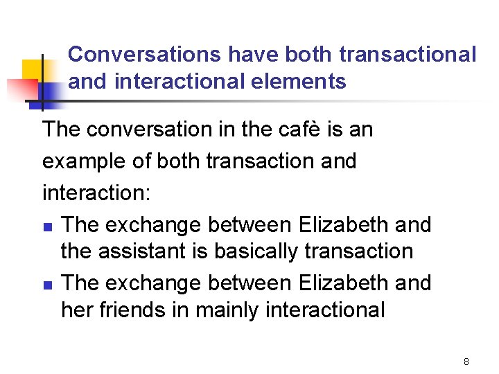 Conversations have both transactional and interactional elements The conversation in the cafè is an