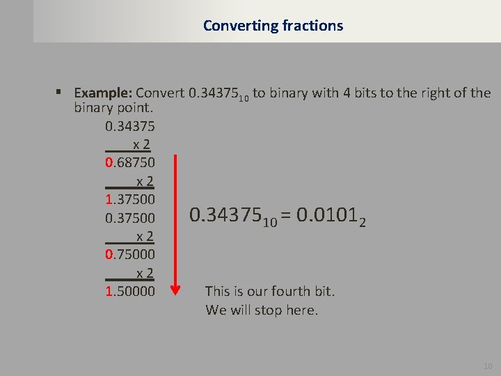 Converting fractions § Example: Convert 0. 3437510 to binary with 4 bits to the
