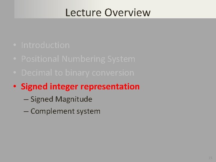 Lecture Overview • • Introduction Positional Numbering System Decimal to binary conversion Signed integer