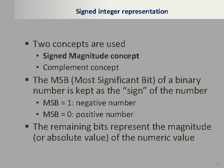 Signed integer representation § Two concepts are used • Signed Magnitude concept • Complement