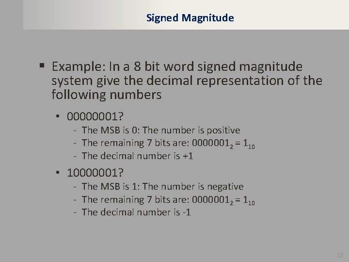 Signed Magnitude § Example: In a 8 bit word signed magnitude system give the