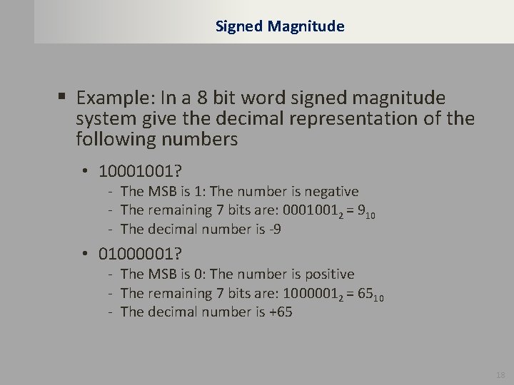 Signed Magnitude § Example: In a 8 bit word signed magnitude system give the