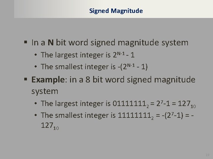 Signed Magnitude § In a N bit word signed magnitude system • The largest