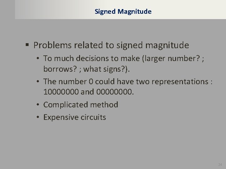 Signed Magnitude § Problems related to signed magnitude • To much decisions to make