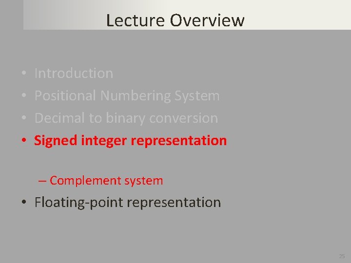 Lecture Overview • • Introduction Positional Numbering System Decimal to binary conversion Signed integer