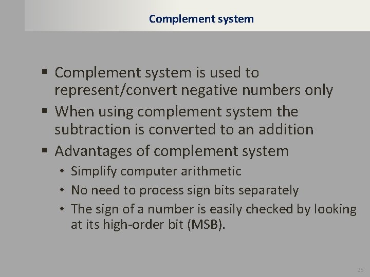 Complement system § Complement system is used to represent/convert negative numbers only § When