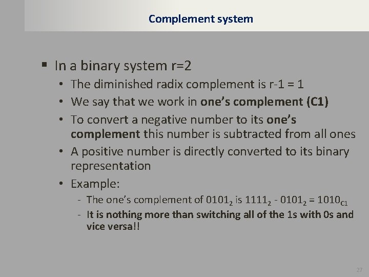 Complement system § In a binary system r=2 • The diminished radix complement is