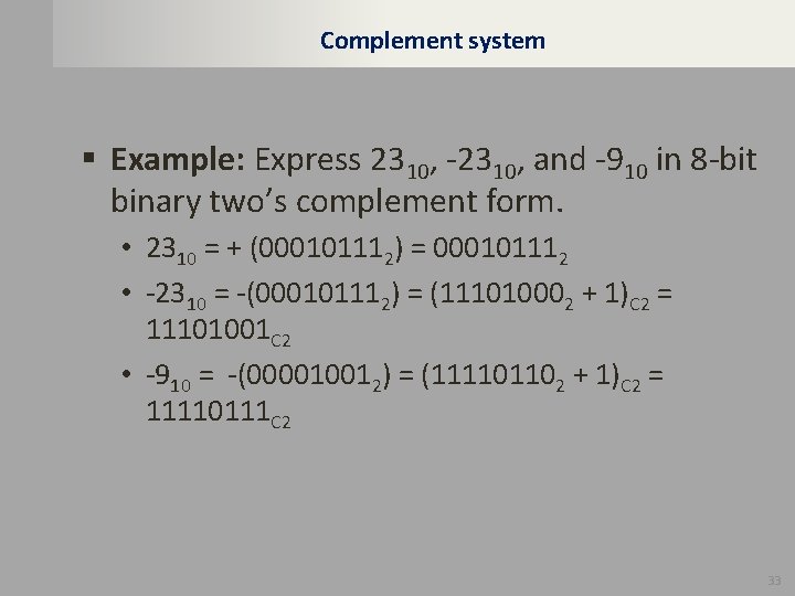 Complement system § Example: Express 2310, -2310, and -910 in 8 -bit binary two’s