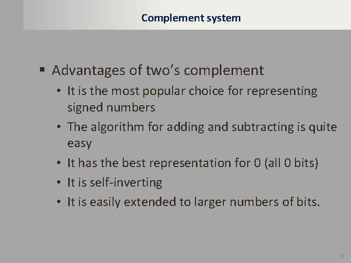 Complement system § Advantages of two’s complement • It is the most popular choice